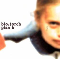 Blo.Torch : Plan B